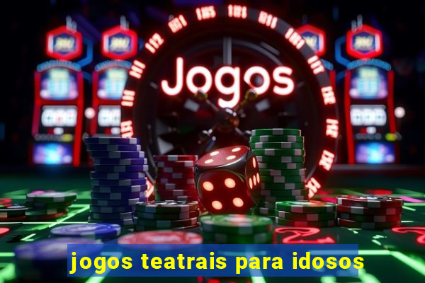 jogos teatrais para idosos